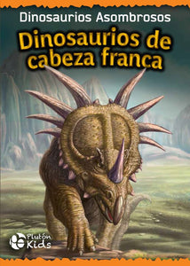 Dinosaurios Asombrosos : Dinosaurios de Cabeza Franca