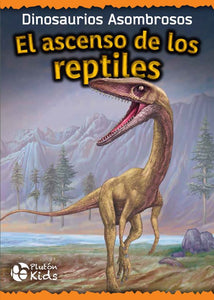 Dinosaurios Asombrosos : El Ascenso de los Reptiles